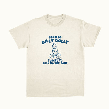 Born To Dilly Dally