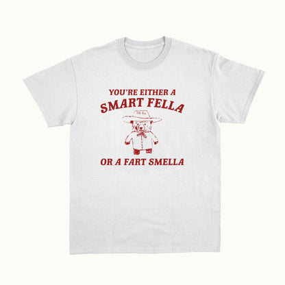 You're Either A Smart Fella Or A Fart Smella